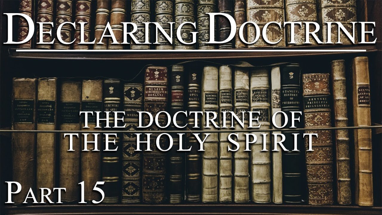 Declaring Doctrine (15) | The Doctrine of the Holy Spirit