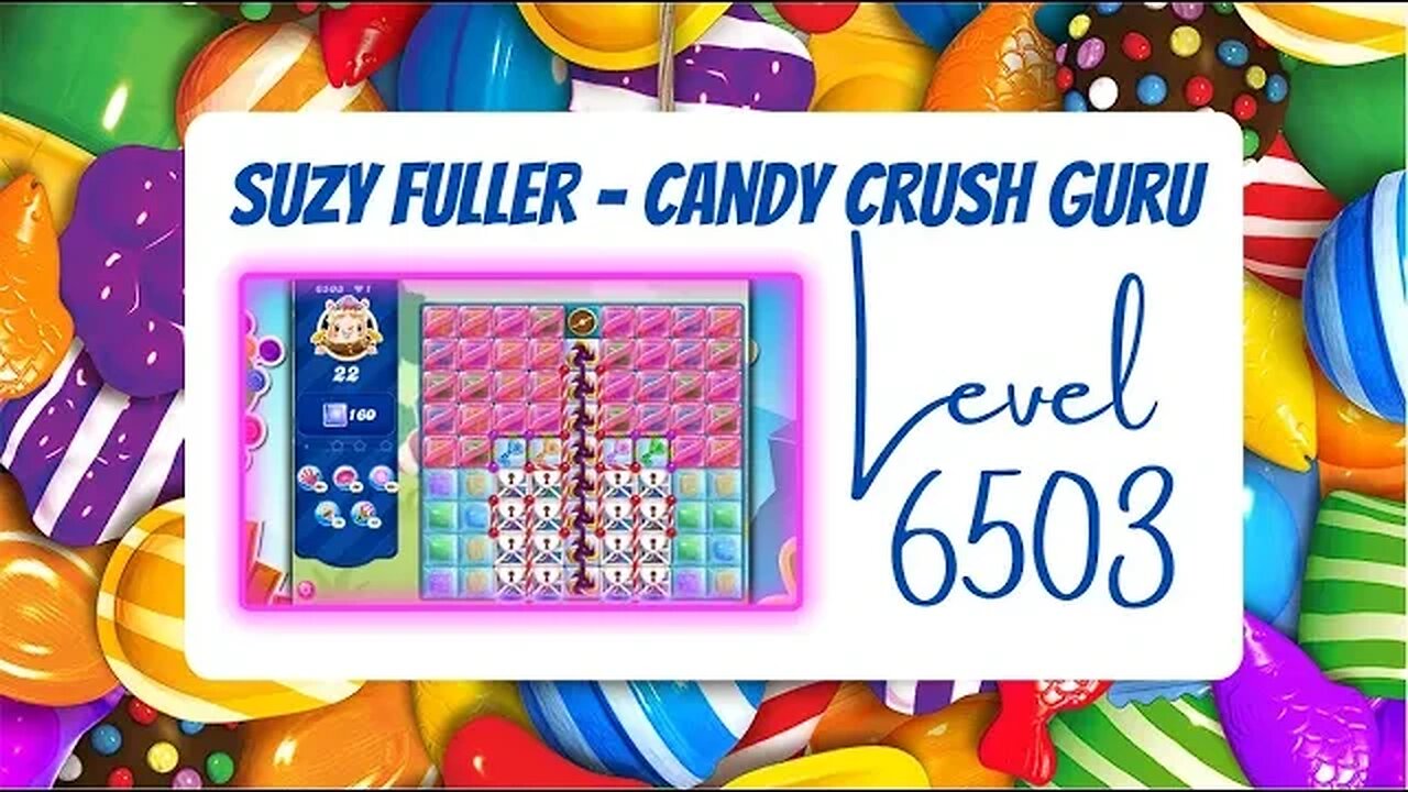 Candy Crush Level 6503 Talkthrough, 22 Moves 0 Boosters