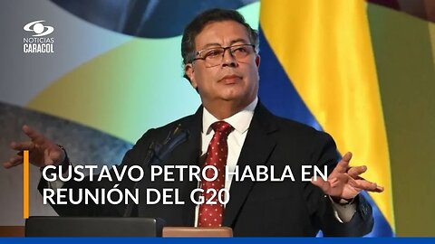 Presidente Gustavo Petro habla desde la reunión del G20 en Brasil