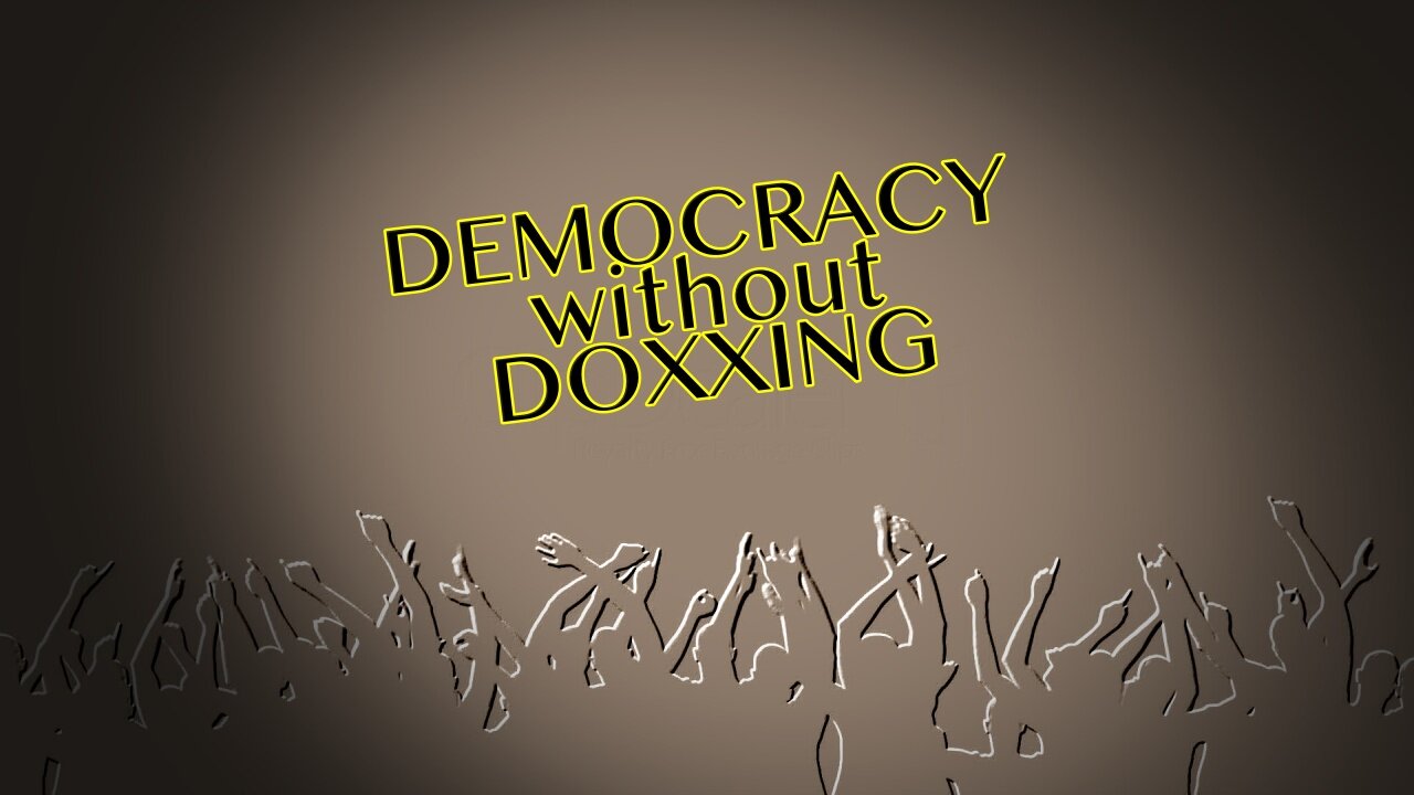 Democracy without Doxxing