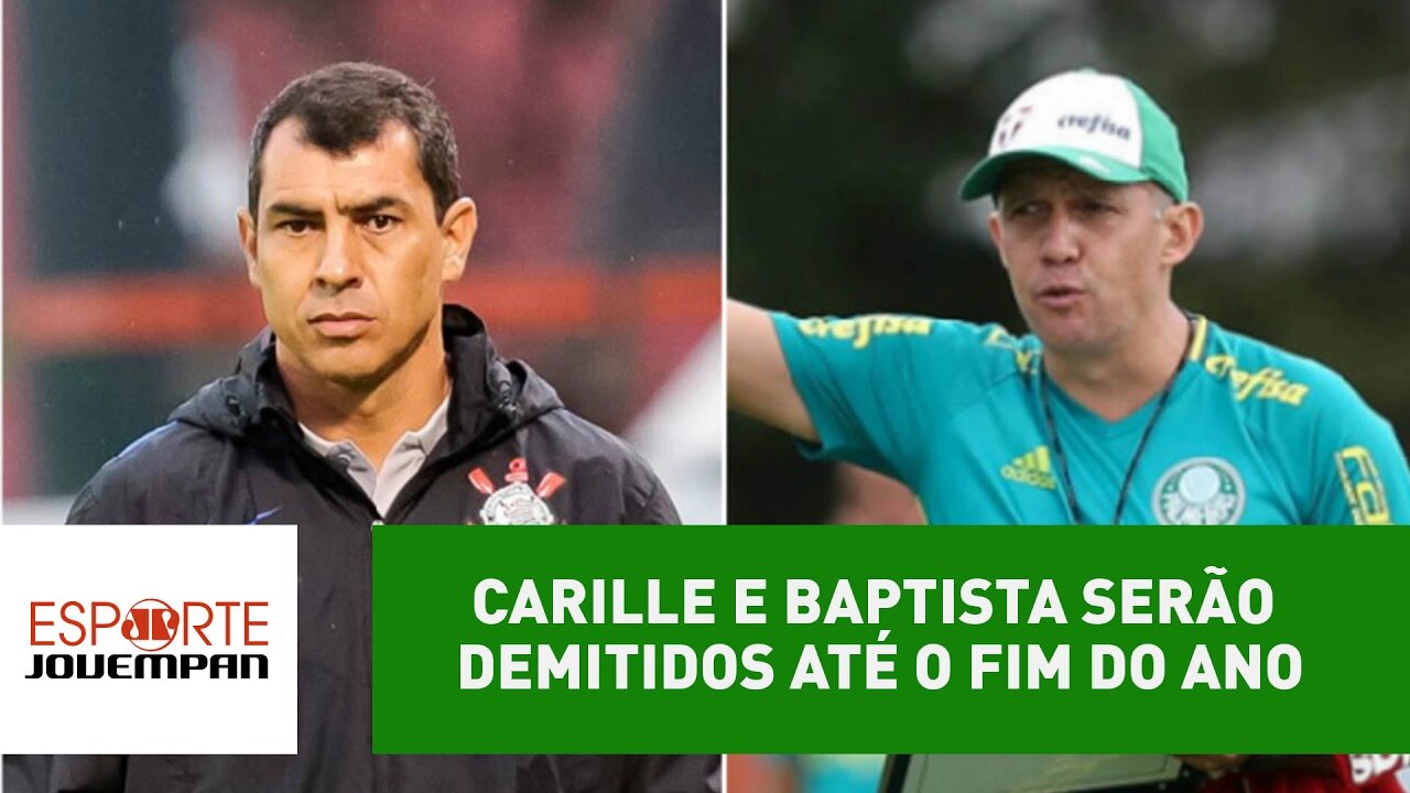 Carille e Baptista serão demitidos até o fim do ano, prevê Nilson