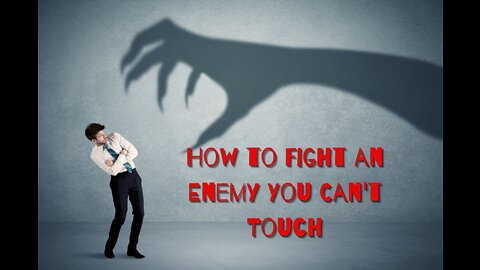 How to Fight an Enemy You Can't Touch