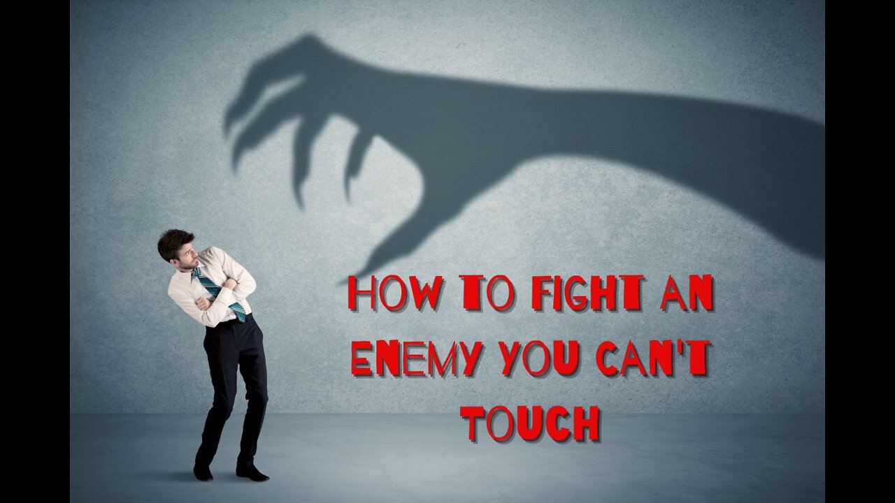 How to Fight an Enemy You Can't Touch