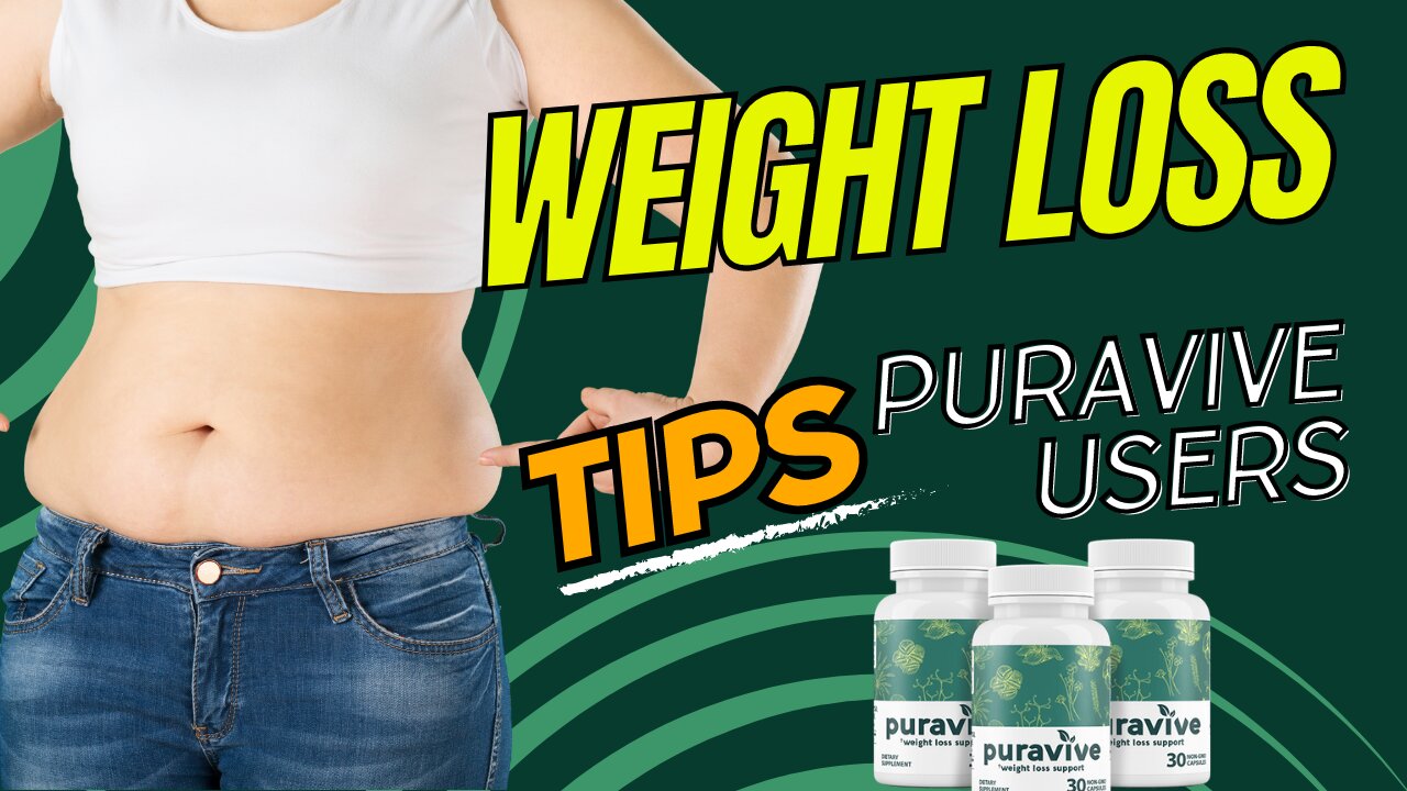 Weight Loss Tips for Puravive Weight Loss Pills Users |Enhance Your Journey with These Strategies