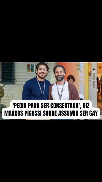 'Pedia para ser consertado', diz Marcos Pigossi sobre assumir ser gay