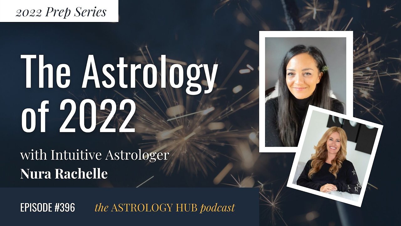 [2022 PREP SERIES] The Astrology of 2022 w/ Intuitive Astrologer Nura Rachelle