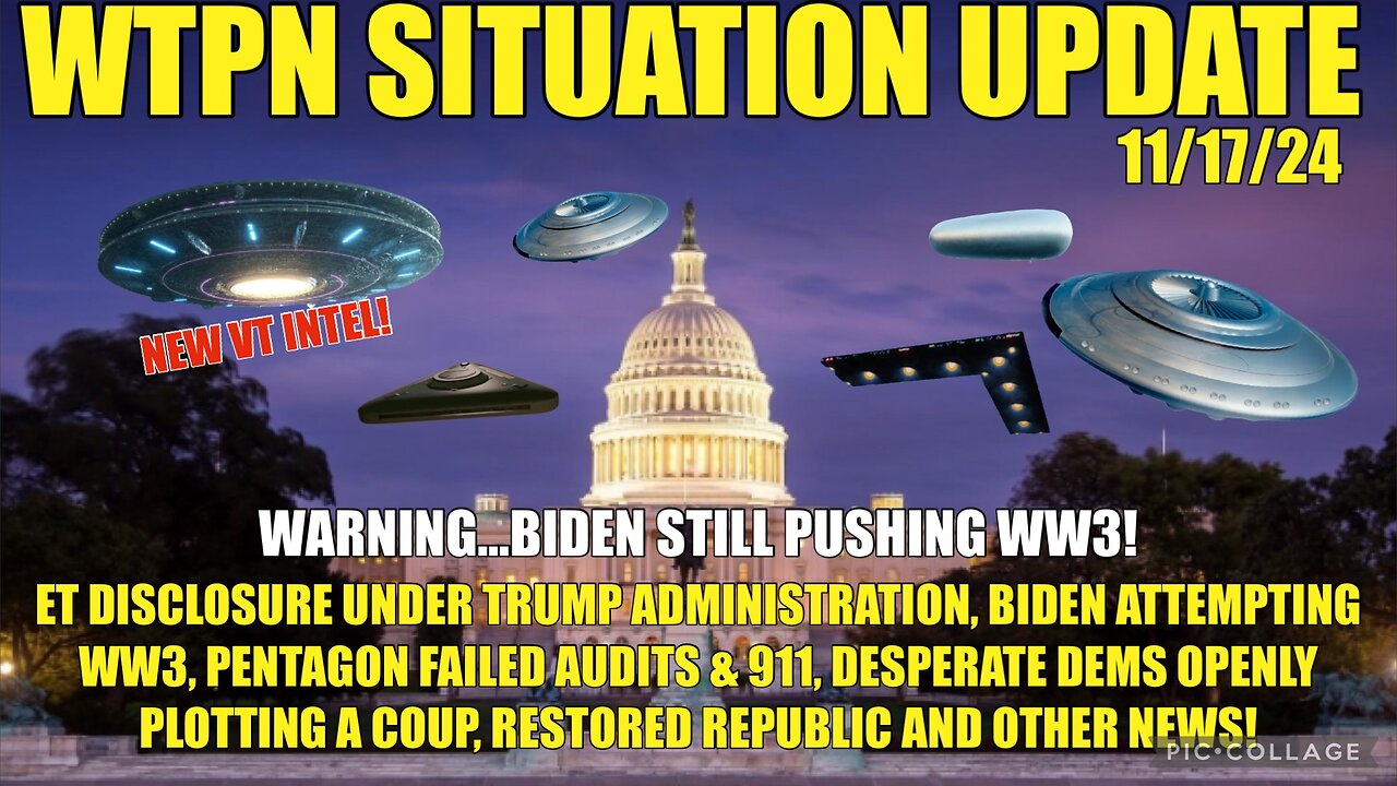 WTPN SIT/UP 11/17/24 “BIDEN WW3, VT INTEL-DISCLOSURE, PENTAGON AUDIT, DEMS OPENLY PLOTTING”