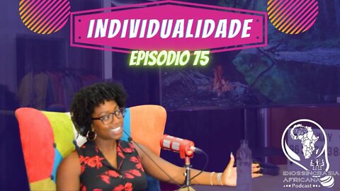 Idiossincrasia Africana EP.75 - Individualidade (Part. @jessyckaquiara)