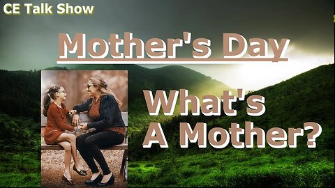 What's a Mother? - Christianity Explained Talk Show #34