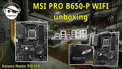 MSI PRO B650-P WIFI Unboxing | Kunamy Master RIG