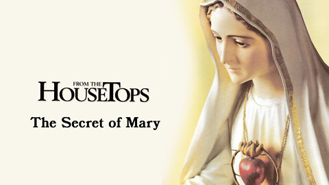 The Secret of Mary -- From the House Tops with Brother Matthew