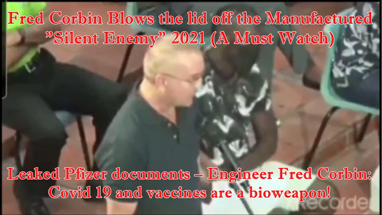 Leaked Pfizer documents – Engineer Fred Corbin: Covid 19 and vaccines are a bioweapon!