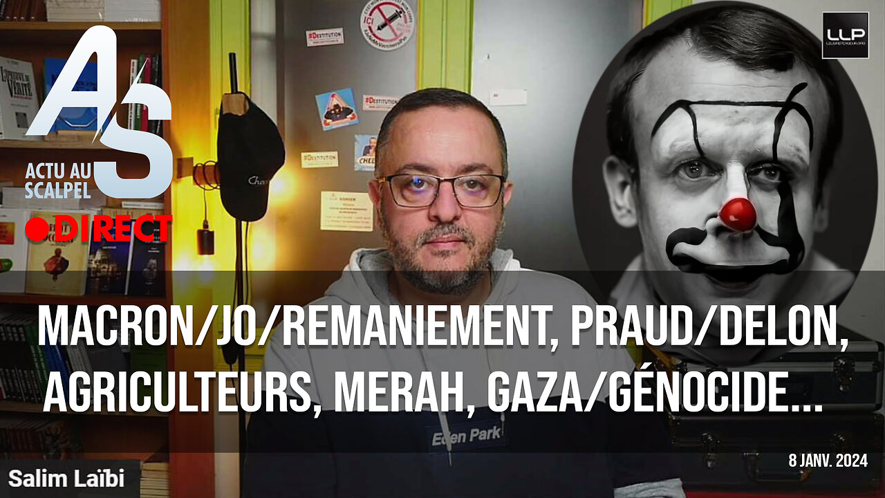 Actu au Scalpel 8 janv. 24 : macron/JO/Remaniement, Praud/Delon, Agriculteurs, Merah, Gaza...