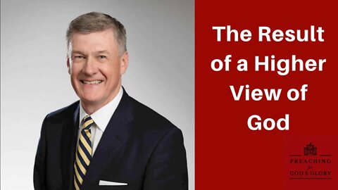 The Result of a Higher View of God | Steve Lawson