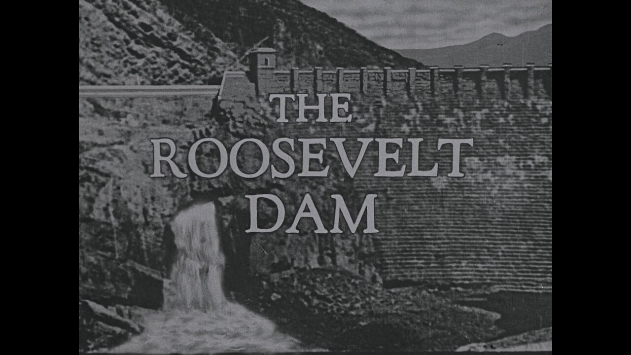 The Roosevelt Dam (1928 Original Black & White Film)