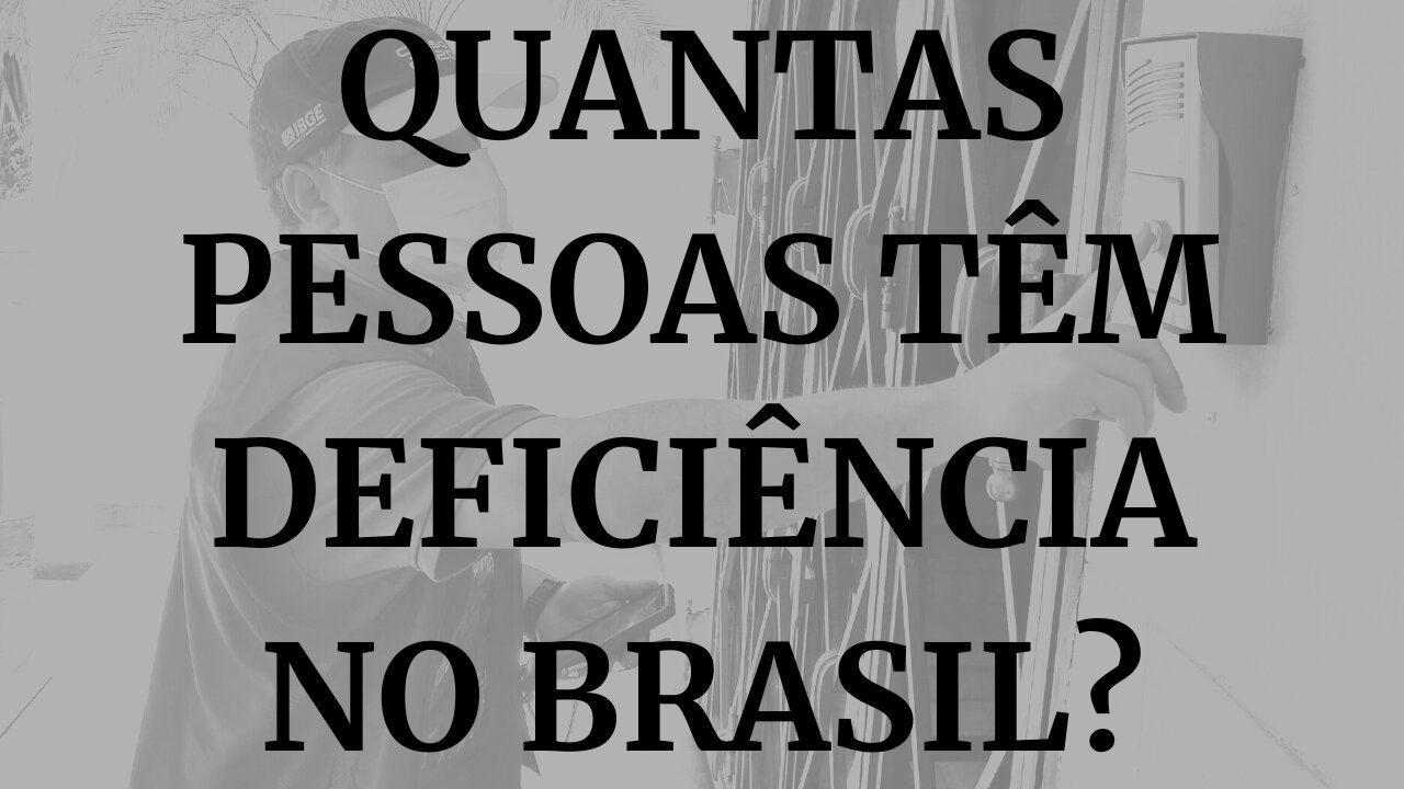 QUANTAS PESSOAS TÊM DEFICIÊNCIA NO BRASIL?