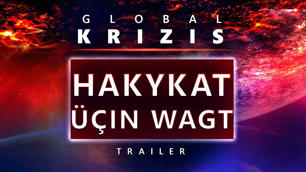 Global krizis. Hakykat üçin wagt | Resmi treýler