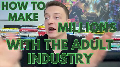 How To Make Millions With The Adult Industry