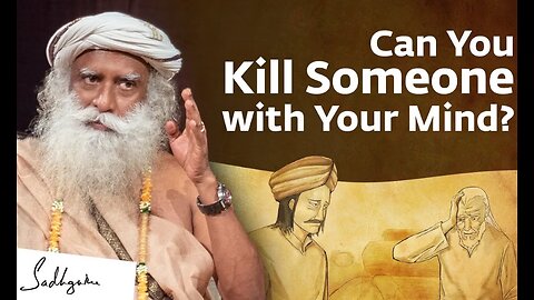 Can You Kill Someone with Your Mind? | Sadhguru