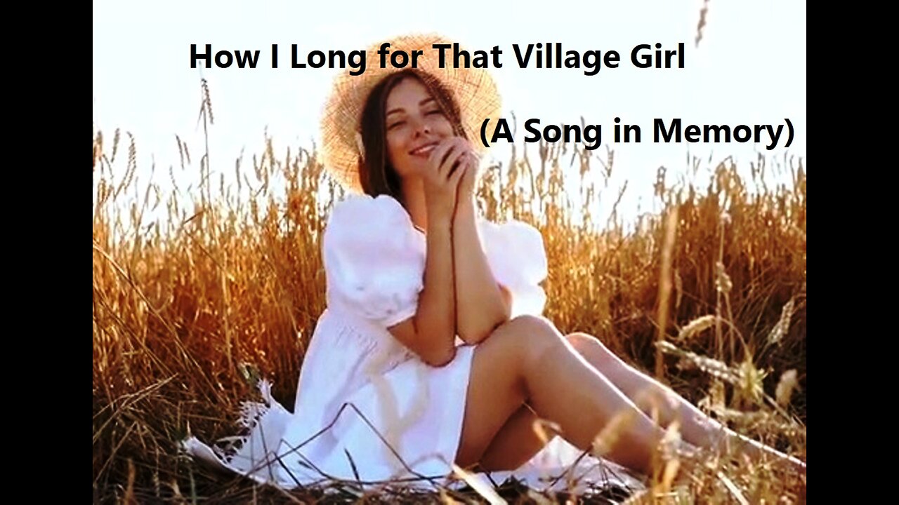 How I Long for That Village Girl (A Song in Memory)