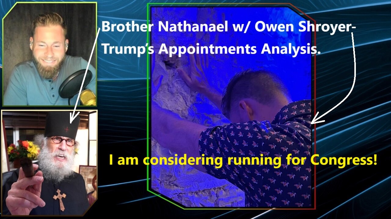 Brother Nathanael w/ Owen Shroyer-Trump’s Appointments Analysis.