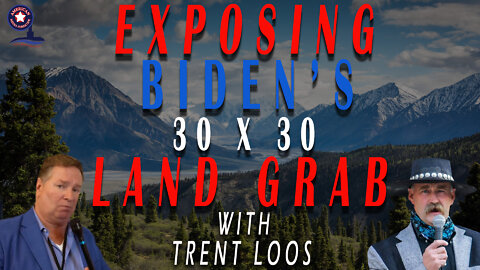 Exposing Biden’s 30×30 Land Grab with Trent Loos | Unrestricted Truths Ep. 78