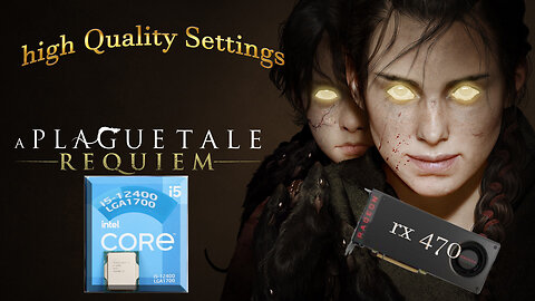 A Plague Tale Requiem Intel® Core i5 -12400 +Radeon RX 470 +32GB Ram high Quality Settings