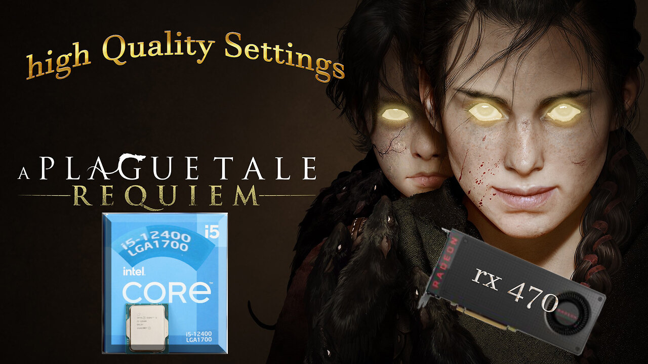 A Plague Tale Requiem Intel® Core i5 -12400 +Radeon RX 470 +32GB Ram high Quality Settings