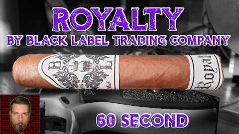 60 SECOND CIGAR REVIEW - Royalty by Black Label Trading Company - Should I Smoke This