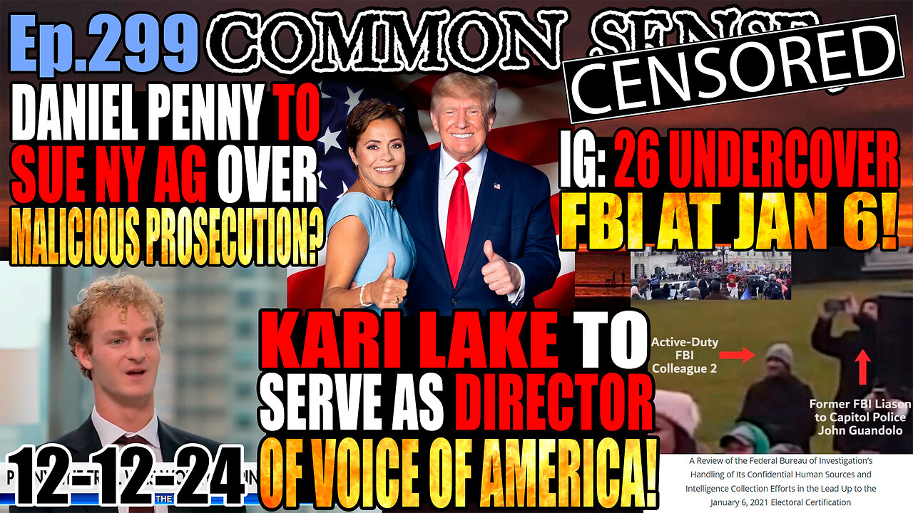 Ep.299 Kari Lake Nominated As Director of Voice Of America! Daniel Penny to Sue NY DA Over “Malicious Prosecution”? IG Report: 26 Undercover FBI In Jan 6 Crowd! Johnson Releases Jan 6 Tapes!