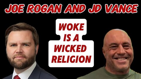 Joe Rogan and JD Vance Discuss the Dangers of the Woke Religion