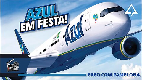 👨🏻‍⚕‍ PAPO COM PAMPLONA: Cobertura Aniversário da Azul Linhas Aéreas