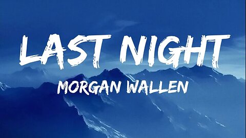 Morgan Wallen - Last Night - Lyrics