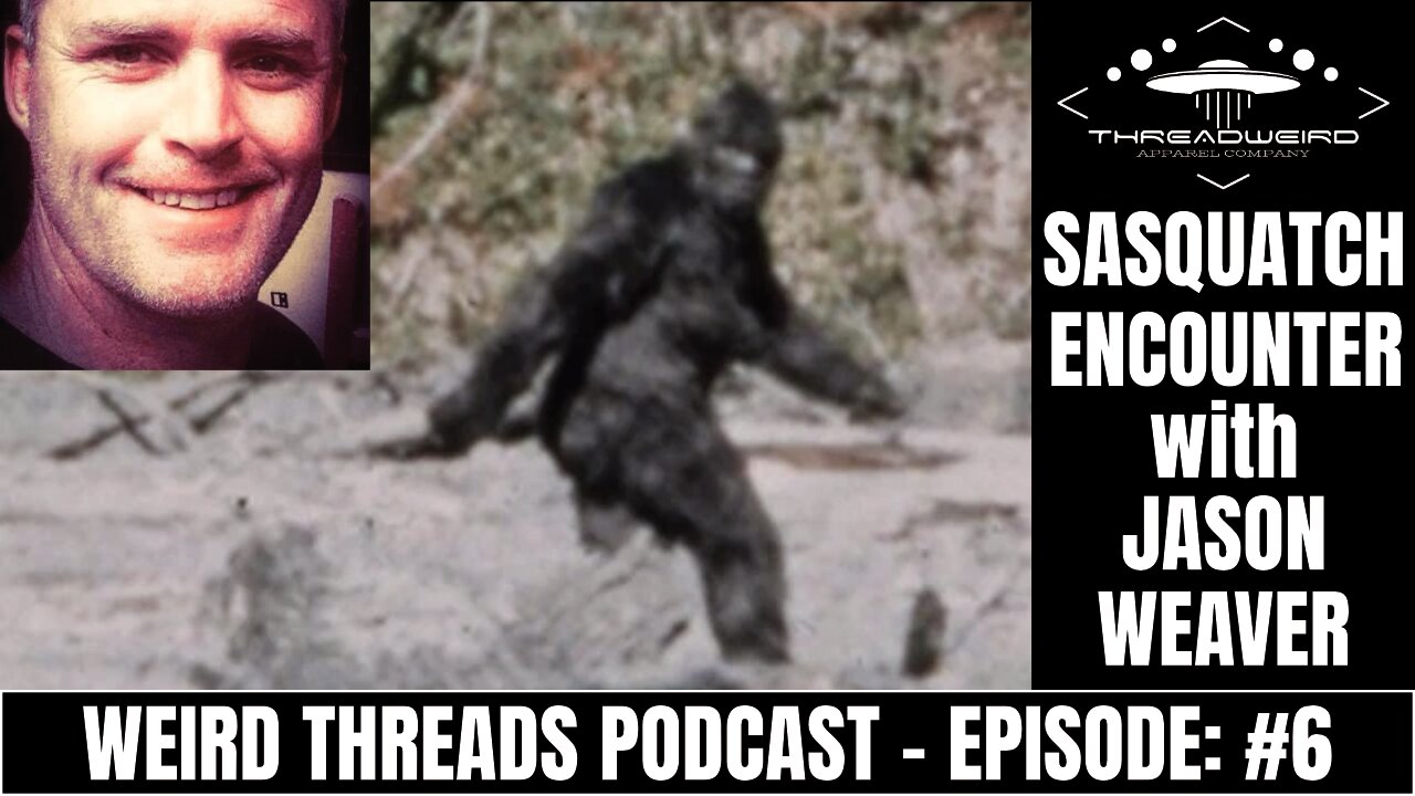 SASQUATCH ENCOUNTER W/ JASON WEAVER | Weird Threads Podcast #6