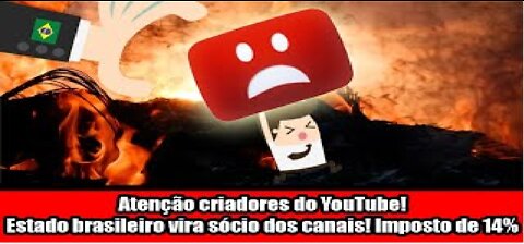 Atenção criadores do YouTube! Estado brasileiro vira sócio dos canais! Imposto de 14