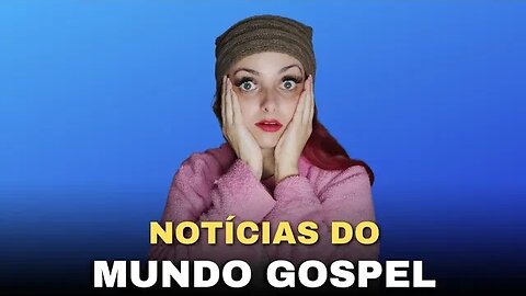 NOTÍCIAS DO GOSPEL!