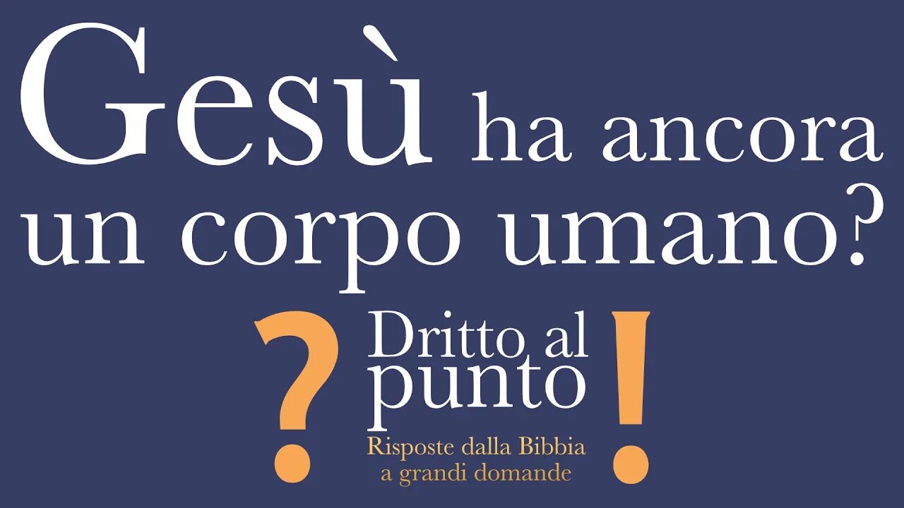 Gesù ha ancora un corpo umano? - Dritto al punto