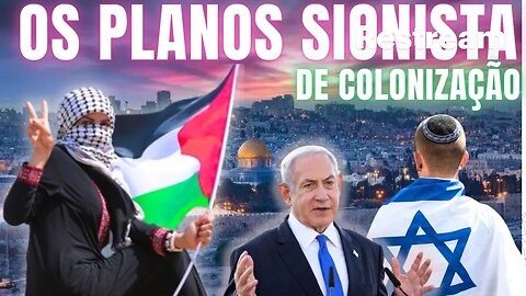 Os Planos Sionista de Colonização e descolonização Arabe da Palestina