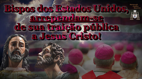 Bispos dos Estados Unidos, arrependam-se de sua traição pública a Jesus Cristo!