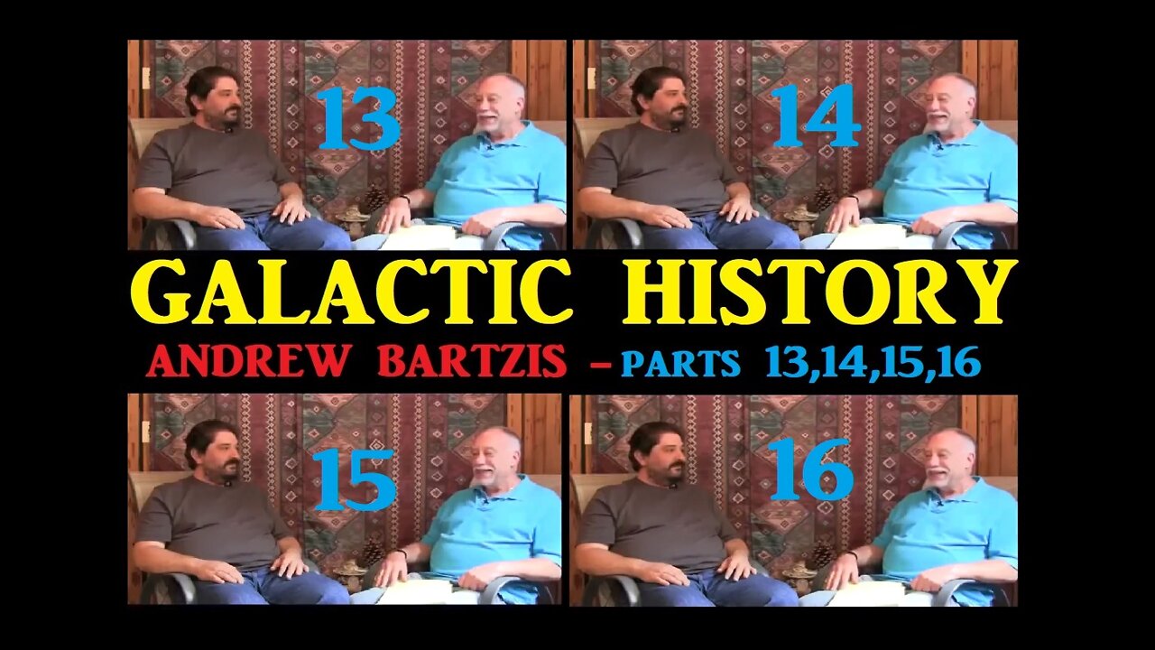 GALACTIC HISTORY - ANDREW BARTZIS - PARTS 13,14,15,16