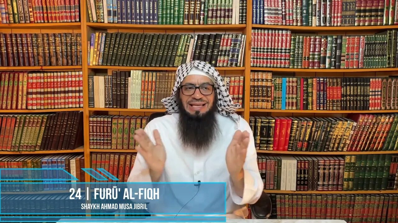 Class 24 - Explanation of Furū' Al-Fiqh - Shaykh Ahmad Jibril