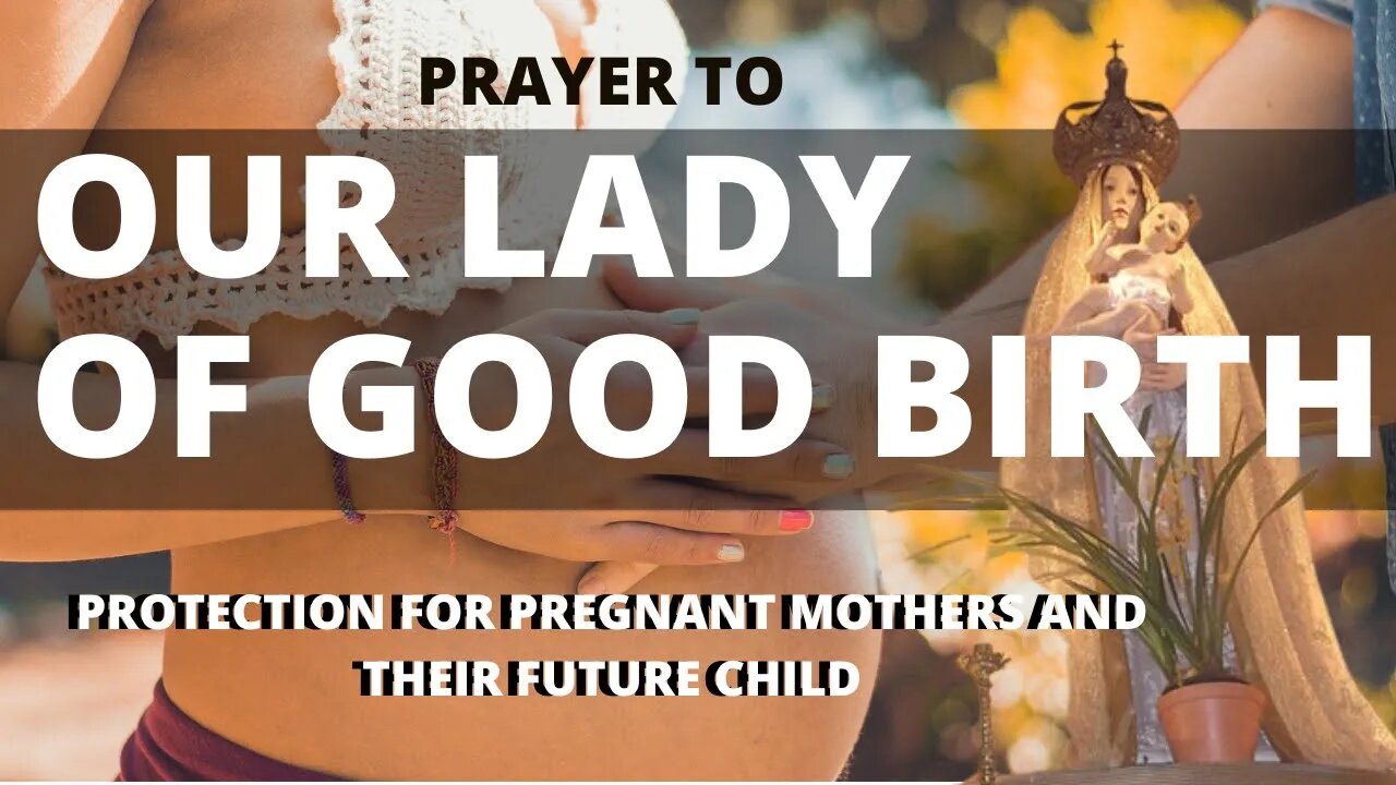 PRAYER TO OUR LADY OF GOOD BIRTH. PROTECTION FOR PREGNANT MOTHERS AND THEIR FUTURE CHILD