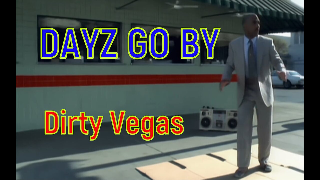 Dayz Go By - Dirty Vegas