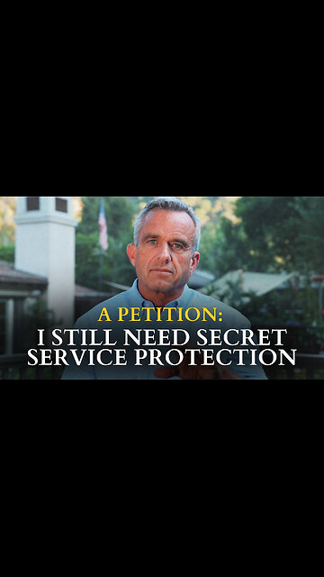 RFK Jr.: A Petition – I Still Need Secret Service Protection