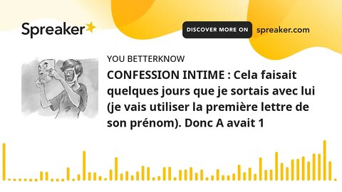 CONFESSION INTIME : Cela faisait quelques jours que je sortais avec lui (je vais utiliser la premièr