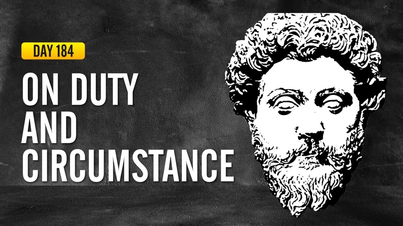On Duty and Circumstance - DAY 184 - The Daily Stoic 365 Day Devotional
