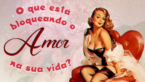 💖 O QUE ESTÁ BLOQUEANDO O AMOR DE ENTRAR NA SUA VIDA? | TAROT PARA AUTO-CONHECIMENTO