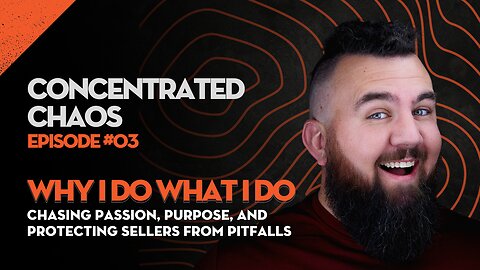 Concentrated Chaos - #3 - Why I Do What I Do: Chasing Passion, Purpose, and Protecting Sellers from Pitfalls