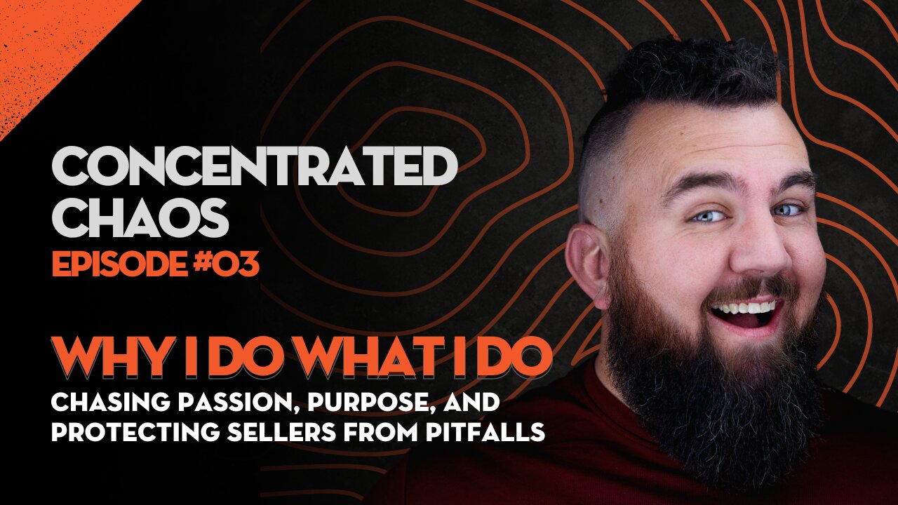 Concentrated Chaos - #3 - Why I Do What I Do: Chasing Passion, Purpose, and Protecting Sellers from Pitfalls