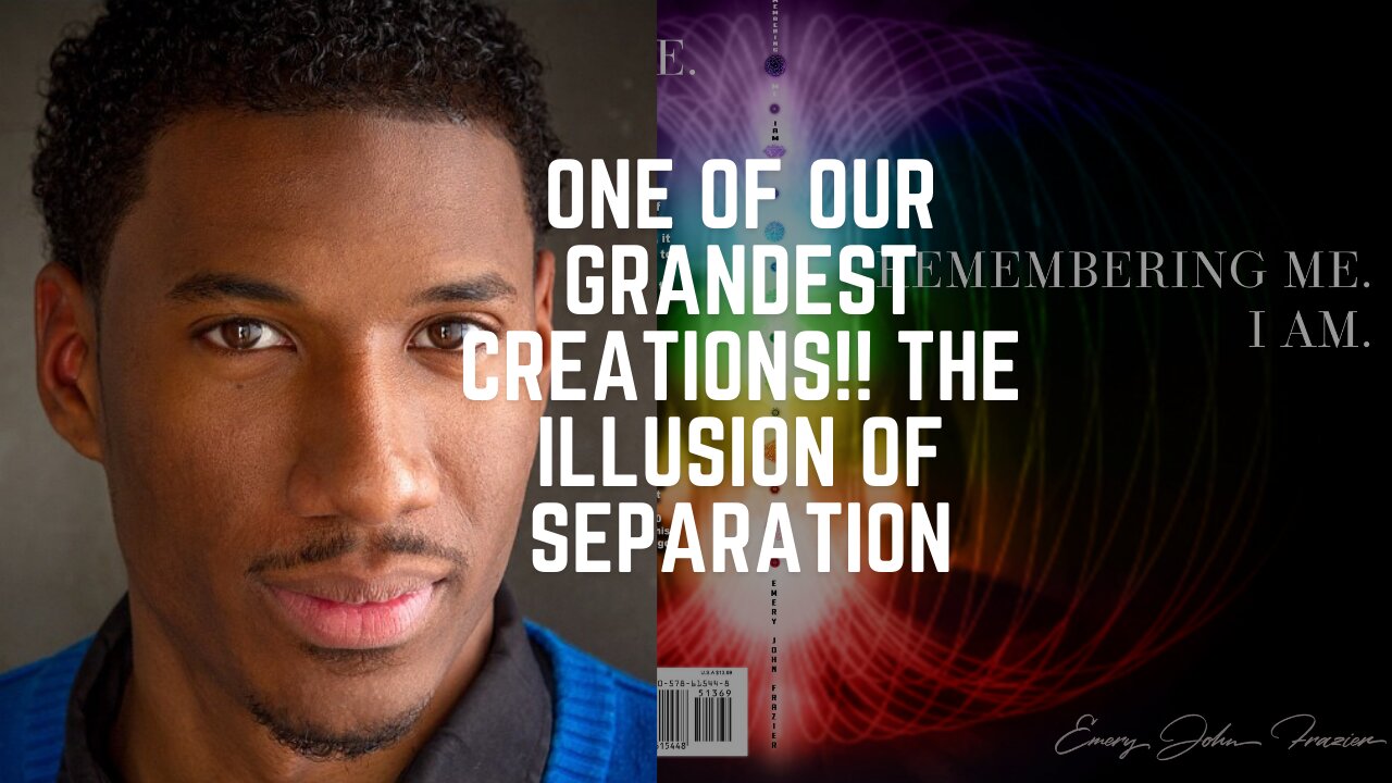 One of our Grandest Creations!! The Illusion of Separation